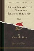 German Immigration to Southern Illinois, 1820-1860 1013320921 Book Cover
