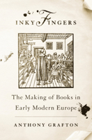 Inky Fingers: The Making of Books in Early Modern Europe 0674271211 Book Cover