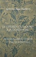 Le chemin du Douro à la Dordogne: Poèmes Libres d'Hier et d'Aujourd'hui (French Edition) 2322600261 Book Cover
