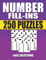 Number Fill-Ins: 250 Number Fill In Puzzles with Solutions B094LHYCJ9 Book Cover