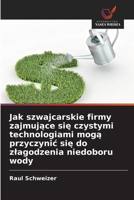Jak szwajcarskie firmy zajmujace sie czystymi technologiami moga przyczynic sie do zlagodzenia niedoboru wody (Polish Edition) 6209763375 Book Cover