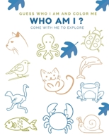 WHO AM I ?: Come With Me to Explore for ages 5 thru 7 B096TTQQ2M Book Cover