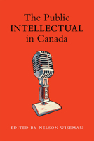 The Public Intellectual in Canada 1442613394 Book Cover