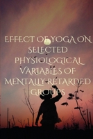 Effect of Yoga on Selected Physiological Variables of Mentally Retarded Groups 5528225205 Book Cover