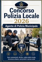 Concorso Polizia Locale 2026 — Agente di Polizia Municipale: Quiz commentati, diritto, codice della strada, sicurezza urbana, casi pratici e prova orale (Italian Edition) B0H1FBZX8Z Book Cover
