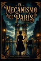 El Mecanismo de Paris: Una novela sobre el coraje, el tiempo y la memoria (Spanish Edition) B0HGFHH69P Book Cover