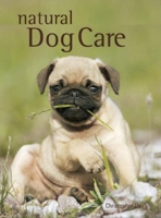 The Natural Dog Care: The Alternative Way To Care For Your Pet. Christopher Day 1607100320 Book Cover