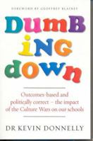 Dumbing Down: Outcomes-based and politically correct - the impact of the Culture Wars on our schools 1740664884 Book Cover