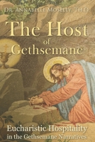 The Host of Gethsemane: Eucharistic Hospitality in the Gethsemane Narratives B0DW8VTWTX Book Cover