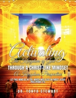 Activating the Kingdom of God Through a Christ-Like Mindset: A KINGDOM PERSPECTIVE: "Let This Mind be in you, which also in Christ Jesus" Philippians 1312448288 Book Cover