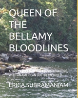 QUEEN OF THE BELLAMY BLOODLINES: A TALE OF MAGIC, MYSTERY AND FOLKLORE, WITH AN AMERICAN SOUTHERN TOUCH B0FNP56L3G Book Cover