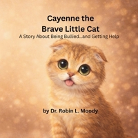 Cayenne the Brave Little Cat: A Story About Being Bullied…and Getting Help B0GR48TFY3 Book Cover