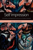 Self Impression: Life-Writing, Autobiografiction, and the Forms of Modern Literature 0199579768 Book Cover