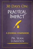 30 Days on: Practical Impact : Activities to Bring Your World under His Kingdom 1722113553 Book Cover