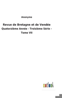 Revue de Bretagne et de Vend�e: Quatorzi�me Ann�e - Troisi�me S�rie - Tome VII 3752477210 Book Cover