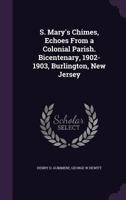 S. Mary's Chimes, Echoes from a Colonial Parish. Bicentenary, 1902-1903, Burlington, New Jersey 1355319714 Book Cover