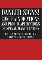 Danger Signs! Contraindications and Proper Applications of Spinal Manipulation 1684095972 Book Cover