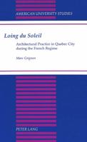 Loing Du Soleil: Architectural Practice in Quebec City During the French Regime 082042515X Book Cover