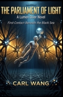 The Parliament of Light: A Lumen Diver Novel: First Contact Beneath the Black Sea - A Climate Sci-Fi Thriller B0HB9SKL9H Book Cover
