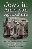 Jews in American Agriculture: An Annotated Bibliography 078642947X Book Cover
