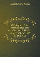 Catalogue of the manuscripts and muniments of Alleyn's college of God's gift at Dulwich 9353929857 Book Cover