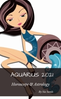 Aquarius 2021: Horoscopes & Astrology (Horoscopes 2021) B08CPLD9QP Book Cover