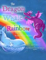 The Dragon, the Whale and the Rainbow 1729504396 Book Cover