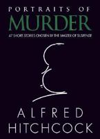 Portraits of Murder: 47 Short Stories Chosen by the Master of Suspense 0883657279 Book Cover