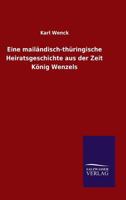 Eine Mailandisch-Thuringische Heiratsgeschichte Aus Der Zeit Konig Wenzels 356316214X Book Cover