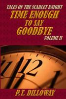 Time Enough to Say Goodbye (Tales of the Scarlet Knight, #2) 1492266973 Book Cover