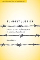 Sunbelt Justice: Arizona and the Transformation of American Punishment 0804762856 Book Cover