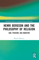 Henri Bergson and the Philosophy of Religion: God, Freedom, and Duration 1032392541 Book Cover