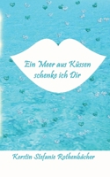 Ein Meer aus Küssen schenke ich Dir: Poesie fürs Herz (German Edition) 3384323890 Book Cover