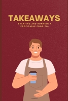 Takeaways: Starting and Running a Profitable Food-to-Go Business B0F9Y9SB19 Book Cover