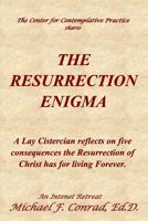 The Resurrection Enigma: A Lay Cistercian reflects on five consequences the Resurrection of Christ has for living Forever. 1095148087 Book Cover