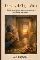 Depois de ti, a vida.: Um romance inesquecível sobre segundas oportunidades, coragem e o poder de amar outra vez. (Portuguese Edition) B0GVJHC7KR Book Cover