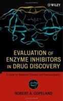 Evaluation of Enzyme Inhibitors in Drug Discovery: A Guide for Medicinal Chemists and Pharmacologists 0471686964 Book Cover