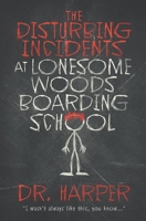 The Disturbing Incidents at Lonesome Woods Boarding School 0578986647 Book Cover