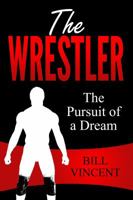 The Wrestler: The Pursuit of a Dream 1684110661 Book Cover
