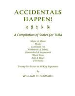 ACCIDENTALS HAPPEN! A Compilation of Scales for Tuba Twenty-Six Scales in All Key Signatures: Major & Minor, Modes, Dominant 7th, Pentatonic & Ethnic, Diminished & Augmented, Whole Tone, Jazz & Blues, 1491080396 Book Cover