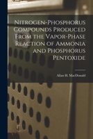 Nitrogen-phosphorus Compounds Produced From the Vapor-phase Reaction of Ammonia and Phosphorus Pentoxide 1015037399 Book Cover