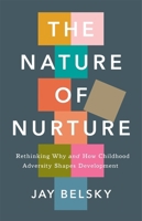 The Nature of Nurture: Rethinking Why and How Childhood Adversity Shapes Development 0674297199 Book Cover