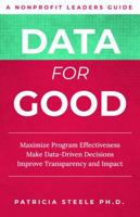 Data For Good: Maximize Program Effectiveness Make Data-Driven Decisions Improve Transparency and Impact B0FMNK2NSL Book Cover