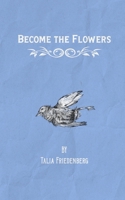 Become the Flowers 1968051198 Book Cover
