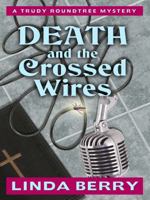 Death and the Crossed Wires (Trudy Roundtree Mystery, #6) 1594147477 Book Cover