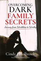 Overcoming DARK Family Secrets: Journey from Worthless to Worthy 1952973023 Book Cover