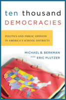 Ten Thousand Democracies: Politics And Public Opinion in America's School Districts (American Governance and Public Policy) 1589010760 Book Cover