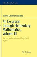 An Excursion through Elementary Mathematics, Volume III: Discrete Mathematics and Polynomial Algebra 3030085902 Book Cover