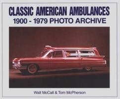 Classic American Ambulances 1900 Through 1979: Photo Archive 1882256948 Book Cover