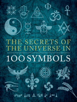 The Secrets of the Universe in 100 Symbols 0785836969 Book Cover